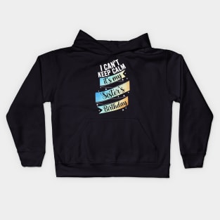 I cant keep calm, its my sister's birthday Kids Hoodie